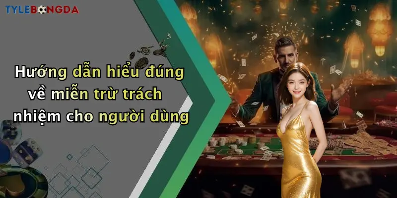 Hướng dẫn hiểu đúng về miễn trừ trách nhiệm cho người dùng