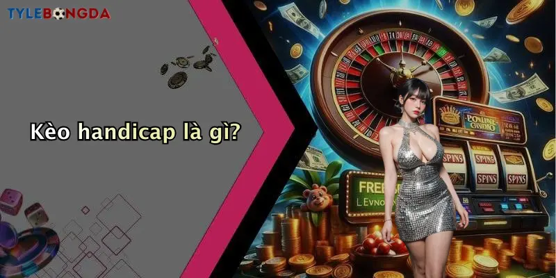 Kèo handicap là gì?