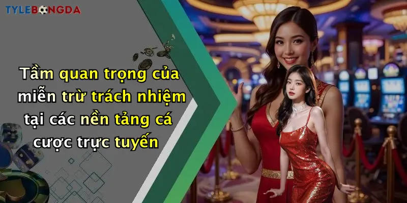 Tầm quan trọng của miễn trừ trách nhiệm tại các nền tảng cá cược trực tuyến