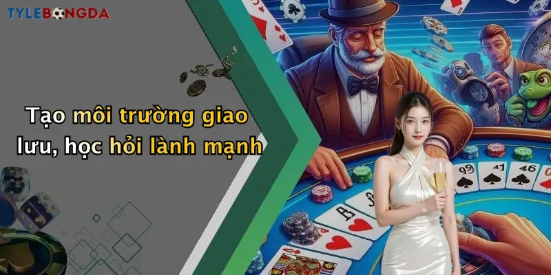 Tạo môi trường giao lưu, học hỏi lành mạnh