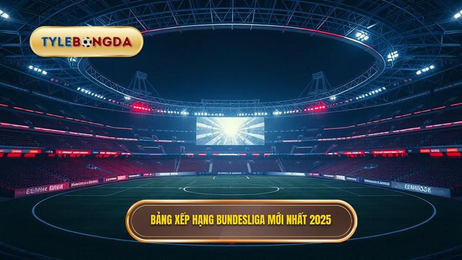 Bảng xếp hạng Bundesliga mới nhất 2025
