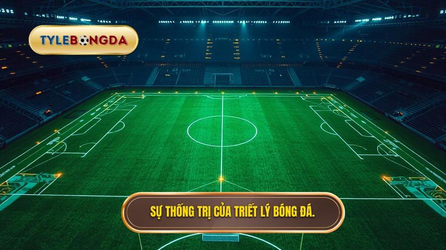 Sự thống trị của triết lý bóng đá.