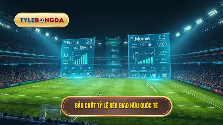 Hiểu rõ bản chất của tỷ lệ kèo giao hữu quốc tế
