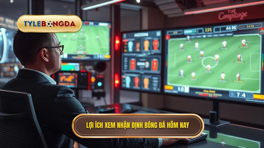 Tầm quan trọng của việc xem nhận định bóng đá hôm nay