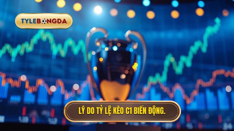 Tại sao tỷ lệ kèo Champions League luôn biến động mạnh?