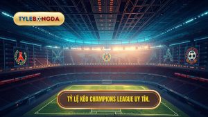 tỷ lệ kèo Champions League