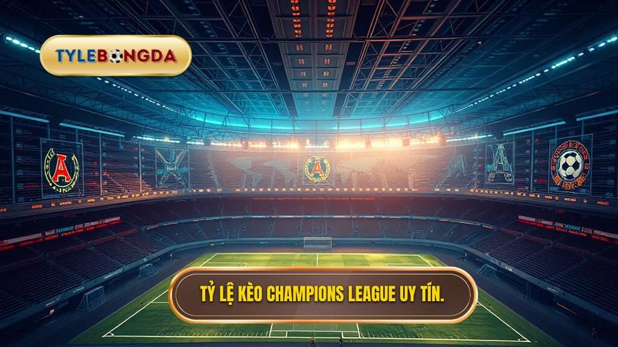 tỷ lệ kèo Champions League