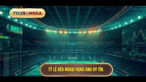 tỷ lệ kèo Ngoại hạng Anh