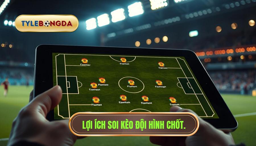 1. Lợi ích soi kèo đội hình chốt.